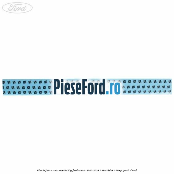 Plumb janta auto-adeziv, 75G Ford S-Max 2015-2023 2.0 EcoBlue 150 cp YMCB diesel