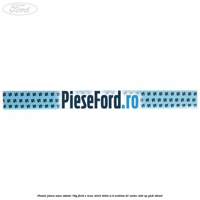 Plumb janta auto-adeziv, 75G Ford S-Max 2015-2023 2.0 EcoBlue Bi-Turbo 240 cp YLCB diesel