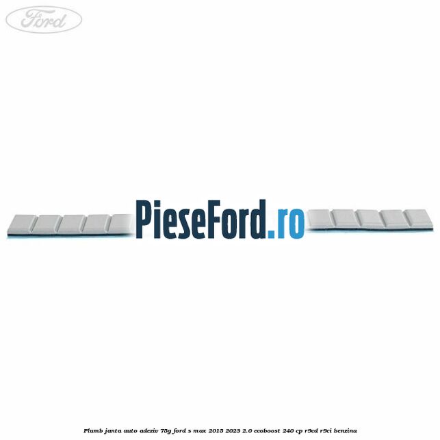 Plumb janta auto-adeziv, 75G Ford S-Max 2015-2023 2.0 EcoBoost 240 cp Plumb janta auto-adeziv, 75G Ford S-Max 2015-2023 2.0 EcoBoost 240 cp R9CD, R9CI benzina