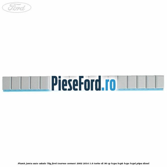 Plumb janta auto-adeziv, 75G Ford Tourneo Connect 2002-2014 1.8 Turbo Di 90 cp HCPA, HCPB, HCPC, HCPD, P9PA diesel