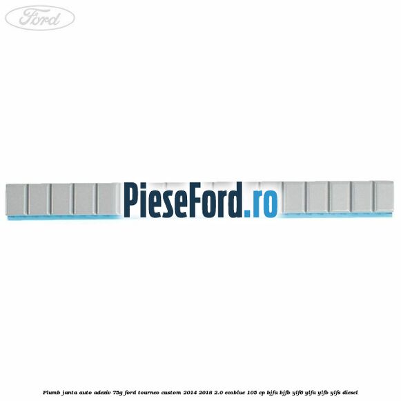 Plumb janta auto-adeziv, 75G Ford Tourneo Custom 2014-2018 2.0 EcoBlue 105 cp Plumb janta auto-adeziv, 75G Ford Tourneo Custom 2014-2018 2.0 EcoBlue 105 cp BJFA, BJFB, YLF6, YLFA, YLFB, YLFS diesel