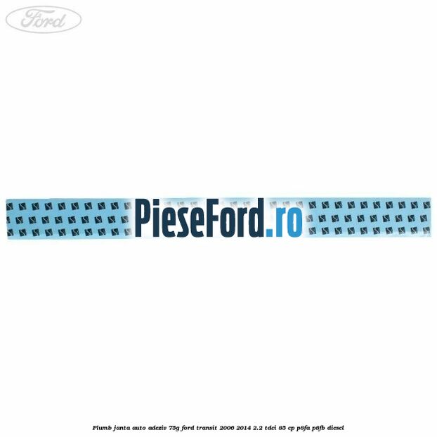 Plumb janta auto-adeziv, 75G Ford Transit 2006-2014 2.2 TDCi 85 cp P8FA, P8FB diesel