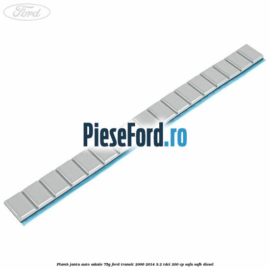 Plumb janta auto-adeziv, 75G Ford Transit 2006-2014 3.2 TDCi 200 cp SAFA, SAFB diesel