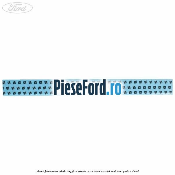 Plumb janta auto-adeziv, 75G Ford Transit 2014-2018 2.2 TDCi RWD 135 cp UHR5 diesel