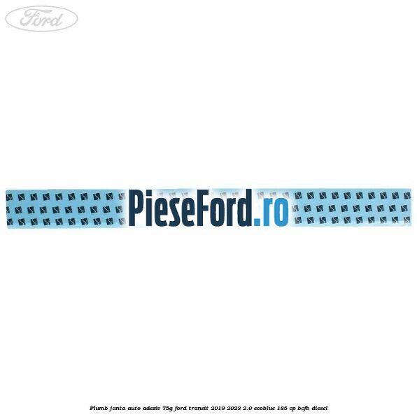Plumb janta auto-adeziv, 75G Ford Transit 2019-2023 2.0 EcoBlue 185 cp BCFB diesel