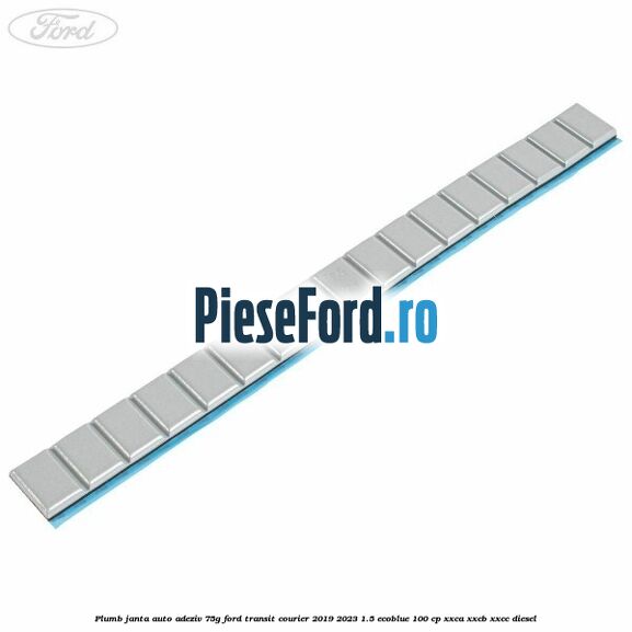 Plumb janta auto-adeziv, 75G Ford Transit Courier 2019-2023 1.5 EcoBlue 100 cp XXCA, XXCB, XXCC diesel