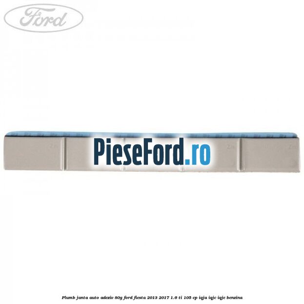 Plumb janta auto-adeziv, 80G Ford Fiesta 2013-2017 1.6 Ti 105 cp Plumb janta auto-adeziv, 80G Ford Fiesta 2013-2017 1.6 Ti 105 cp IQJA, IQJC, IQJE benzina