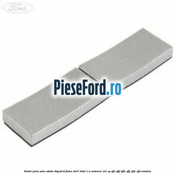 Plumb janta auto-adeziv, 80G Ford Fiesta 2017-2023 1.0 EcoBoost 101 cp SFJE, SFJF, SFJH, SFJJ, SFJK, SFJN benzina