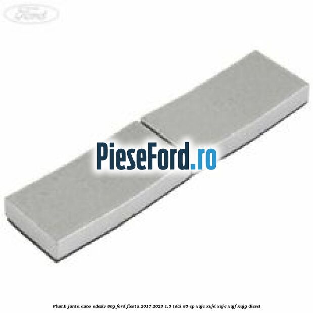 Plumb janta auto-adeziv, 80G Ford Fiesta 2017-2023 1.5 TDCi 85 cp XUJC, XUJD, XUJE, XUJF, XUJG diesel