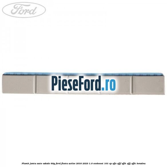 Plumb janta auto-adeziv, 80G Ford Fiesta Active 2018-2023 1.0 EcoBoost 101 cp SFJE, SFJF, SFJH, SFJJ, SFJK benzina