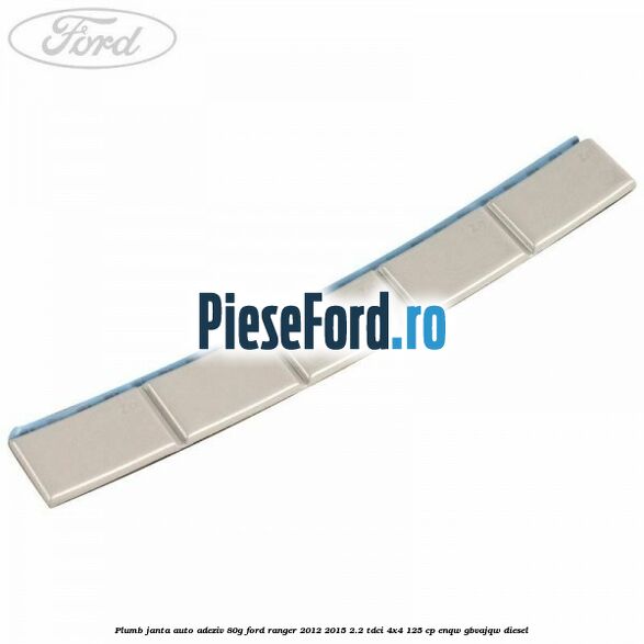 Plumb janta auto-adeziv, 80G Ford Ranger 2012-2015 2.2 TDCi 4x4 125 cp ENQW, GBVAJQW diesel