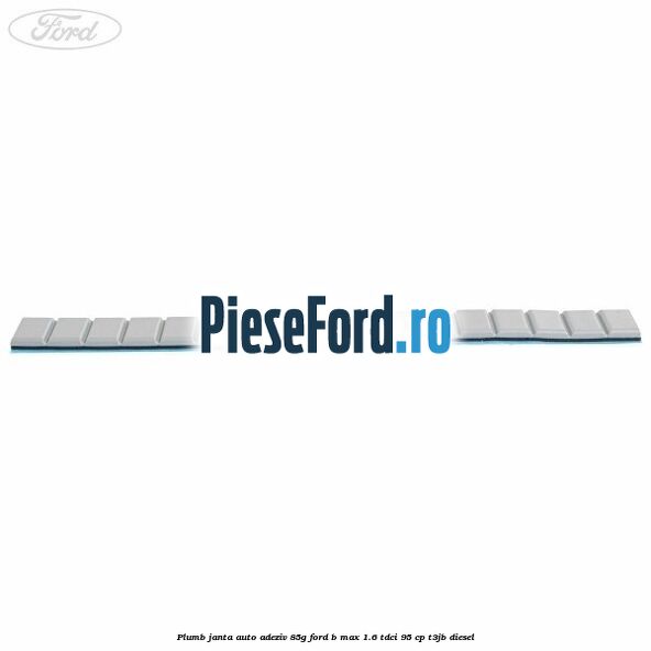 Plumb janta auto-adeziv, 85G Ford B-Max 1.6 TDCi 95 cp T3JB diesel