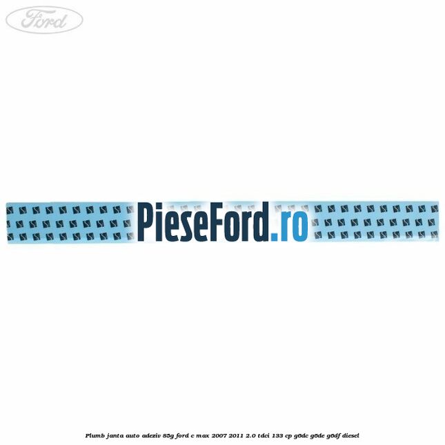 Plumb janta auto-adeziv, 85G Ford C-Max 2007-2011 2.0 TDCi 133 cp Plumb janta auto-adeziv, 85G Ford C-Max 2007-2011 2.0 TDCi 133 cp G6DC, G6DE, G6DF diesel
