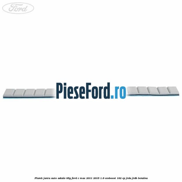 Plumb janta auto-adeziv, 85G Ford C-Max 2011-2015 1.6 EcoBoost 182 cp JTDA, JTDB benzina
