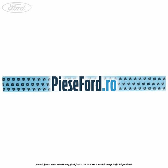 Plumb janta auto-adeziv, 85G Ford Fiesta 2005-2008 1.6 TDCi 90 cp Plumb janta auto-adeziv, 85G Ford Fiesta 2005-2008 1.6 TDCi 90 cp HHJA, HHJB diesel