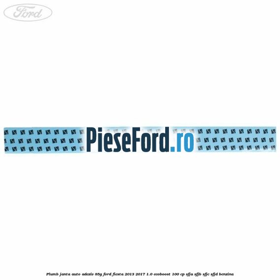 Plumb janta auto-adeziv, 85G Ford Fiesta 2013-2017 1.0 EcoBoost 100 cp Plumb janta auto-adeziv, 85G Ford Fiesta 2013-2017 1.0 EcoBoost 100 cp SFJA, SFJB, SFJC, SFJD benzina