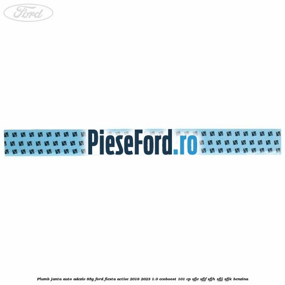 Plumb janta auto-adeziv, 85G Ford Fiesta Active 2018-2023 1.0 EcoBoost 101 cp SFJE, SFJF, SFJH, SFJJ, SFJK benzina