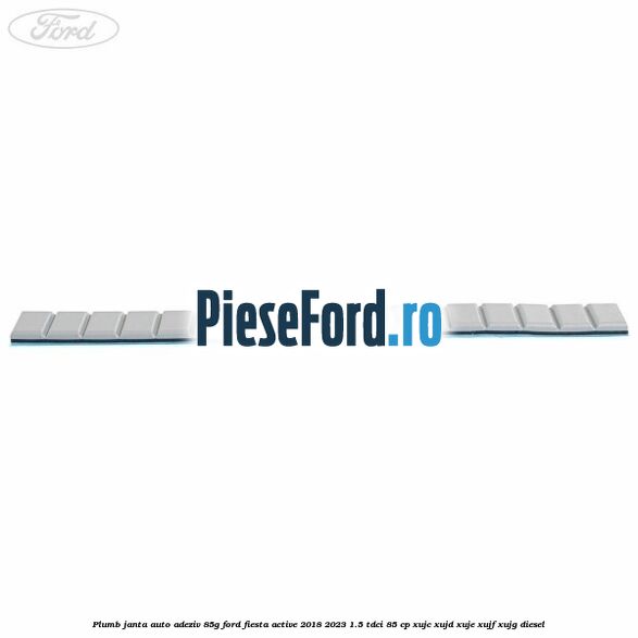 Plumb janta auto-adeziv, 85G Ford Fiesta Active 2018-2023 1.5 TDCi 85 cp Plumb janta auto-adeziv, 85G Ford Fiesta Active 2018-2023 1.5 TDCi 85 cp XUJC, XUJD, XUJE, XUJF, XUJG diesel