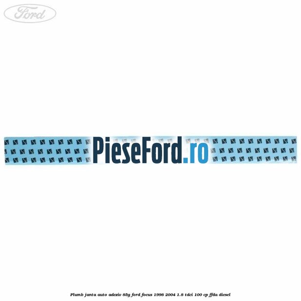 Plumb janta auto-adeziv, 85G Ford Focus 1998-2004 1.8 TDCi 100 cp Plumb janta auto-adeziv, 85G Ford Focus 1998-2004 1.8 TDCi 100 cp FFDA diesel