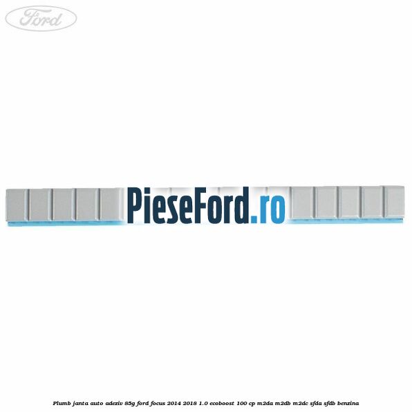 Plumb janta auto-adeziv, 85G Ford Focus 2014-2018 1.0 EcoBoost 100 cp Plumb janta auto-adeziv, 85G Ford Focus 2014-2018 1.0 EcoBoost 100 cp M2DA, M2DB, M2DC, SFDA, SFDB benzina
