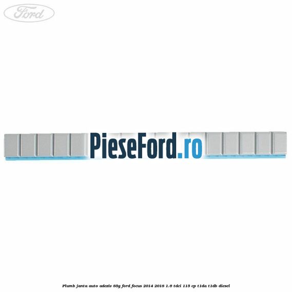Plumb janta auto-adeziv, 85G Ford Focus 2014-2018 1.6 TDCi 115 cp Plumb janta auto-adeziv, 85G Ford Focus 2014-2018 1.6 TDCi 115 cp T1DA, T1DB diesel