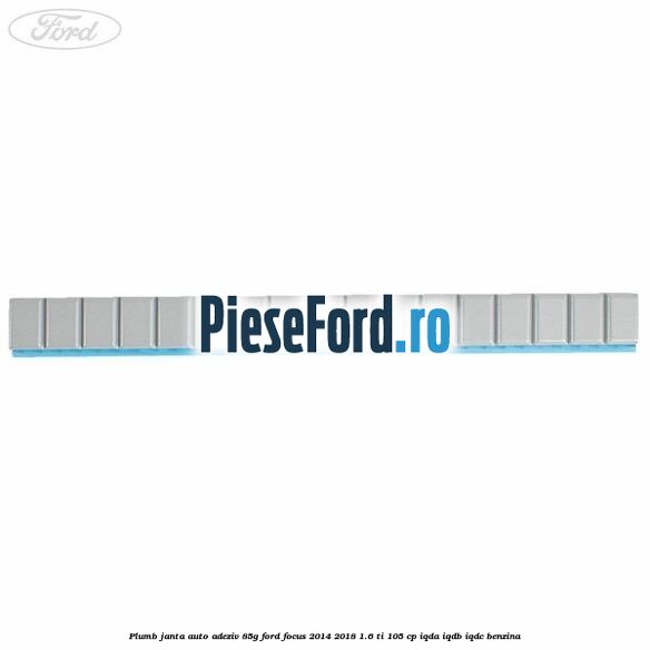 Plumb janta auto-adeziv, 85G Ford Focus 2014-2018 1.6 Ti 105 cp Plumb janta auto-adeziv, 85G Ford Focus 2014-2018 1.6 Ti 105 cp IQDA, IQDB, IQDC benzina