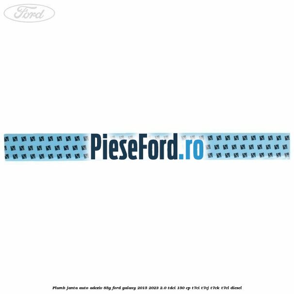 Plumb janta auto-adeziv, 85G Ford Galaxy 2015-2023 2.0 TDCi 150 cp T7CI, T7CJ, T7CK, T7CL diesel