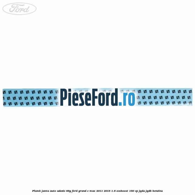 Plumb janta auto-adeziv, 85G Ford Grand C-Max 2011-2015 1.6 EcoBoost 150 cp JQDA, JQDB benzina