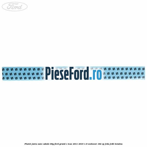 Plumb janta auto-adeziv, 85G Ford Grand C-Max 2011-2015 1.6 EcoBoost 182 cp Plumb janta auto-adeziv, 85G Ford Grand C-Max 2011-2015 1.6 EcoBoost 182 cp JTDA, JTDB benzina