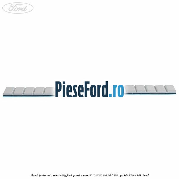Plumb janta auto-adeziv, 85G Ford Grand C-Max 2016-2020 2.0 TDCi 150 cp Plumb janta auto-adeziv, 85G Ford Grand C-Max 2016-2020 2.0 TDCi 150 cp T7DB, T7DC, T7DD diesel
