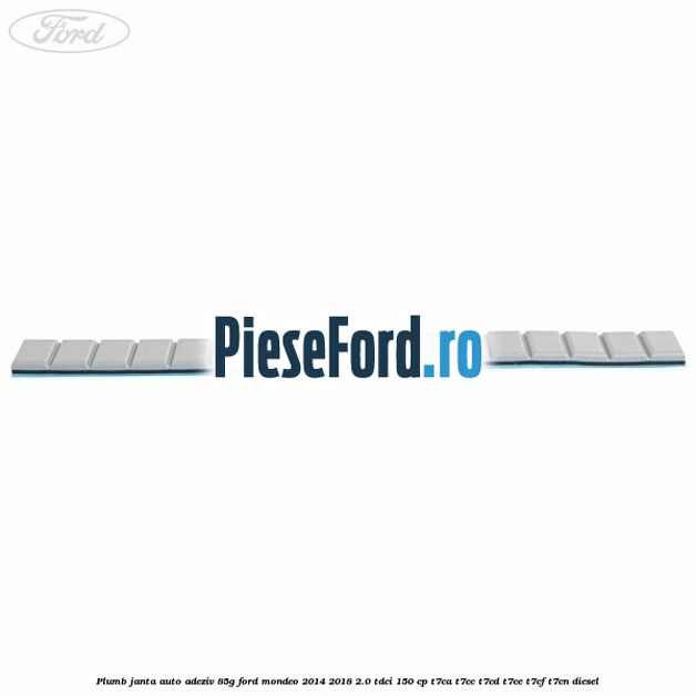 Plumb janta auto-adeziv, 85G Ford Mondeo 2014-2018 2.0 TDCi 150 cp Plumb janta auto-adeziv, 85G Ford Mondeo 2014-2018 2.0 TDCi 150 cp T7CA, T7CC, T7CD, T7CE, T7CF, T7CN diesel