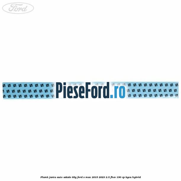 Plumb janta auto-adeziv, 85G Ford S-Max 2015-2023 2.5 FHEV 190 cp BGCA hybrid