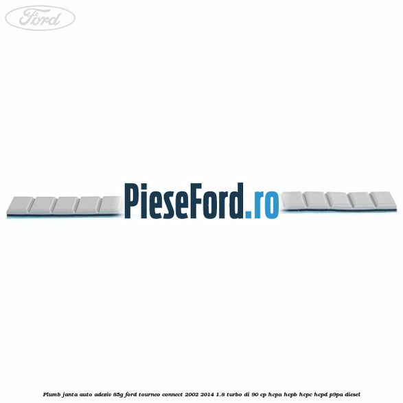 Plumb janta auto-adeziv, 85G Ford Tourneo Connect 2002-2014 1.8 Turbo Di 90 cp Plumb janta auto-adeziv, 85G Ford Tourneo Connect 2002-2014 1.8 Turbo Di 90 cp HCPA, HCPB, HCPC, HCPD, P9PA diesel
