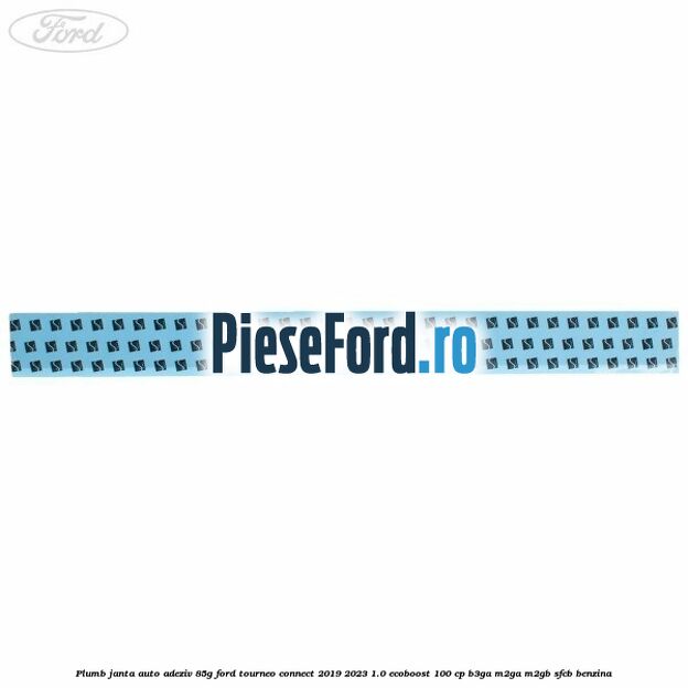Plumb janta auto-adeziv, 85G Ford Tourneo Connect 2019-2023 1.0 EcoBoost 100 cp Plumb janta auto-adeziv, 85G Ford Tourneo Connect 2019-2023 1.0 EcoBoost 100 cp B3GA, M2GA, M2GB, SFCB benzina