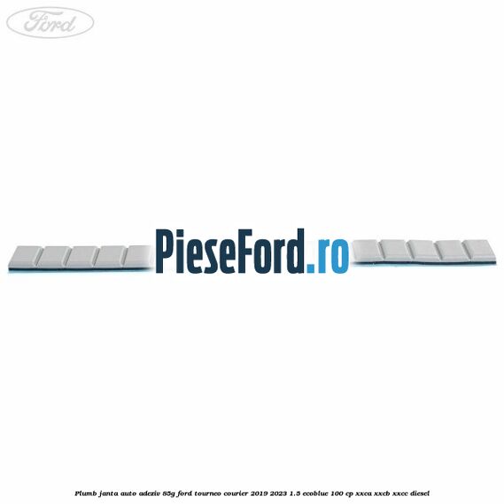 Plumb janta auto-adeziv, 85G Ford Tourneo Courier 2019-2023 1.5 EcoBlue 100 cp XXCA, XXCB, XXCC diesel