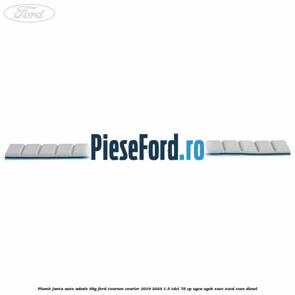 Plumb janta auto-adeziv, 85G Ford Tourneo Courier 2019-2023 1.5 TDCi 75 cp Plumb janta auto-adeziv, 85G Ford Tourneo Courier 2019-2023 1.5 TDCi 75 cp UGCA, UGCB, XUCC, XUCD, XUCE, diesel