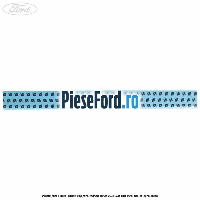 Plumb janta auto-adeziv, 85G Ford Transit 2006-2014 2.2 TDCi RWD 125 cp CYRA diesel