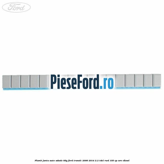 Plumb janta auto-adeziv, 85G Ford Transit 2006-2014 2.2 TDCi RWD 155 cp CVRC diesel