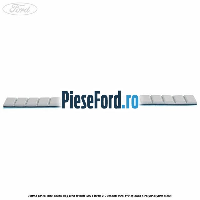 Plumb janta auto-adeziv, 85G Ford Transit 2014-2018 2.0 EcoBlue RWD 170 cp BLHA, BLRA, YNHA, YNR6 diesel