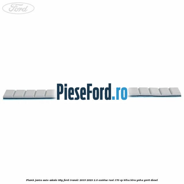 Plumb janta auto-adeziv, 85G Ford Transit 2019-2023 2.0 EcoBlue RWD 170 cp BLHA, BLRA, YNHA, YNR6 diesel