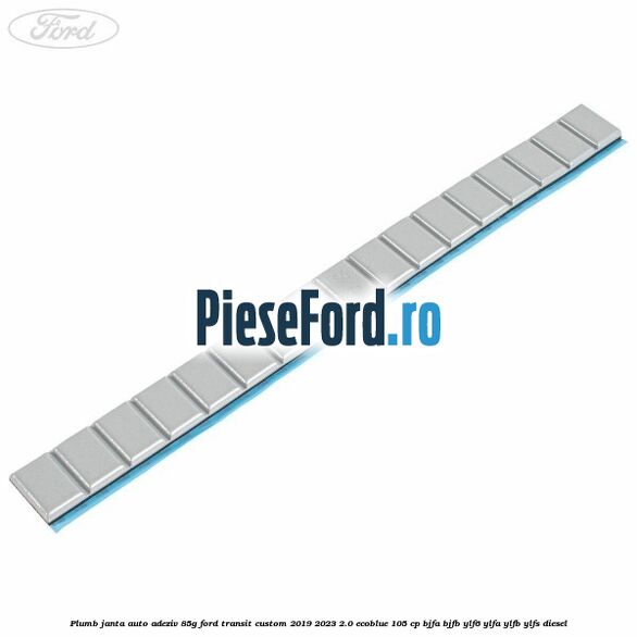 Plumb janta auto-adeziv, 85G Ford Transit Custom 2019-2023 2.0 EcoBlue 105 cp BJFA, BJFB, YLF6, YLFA, YLFB, YLFS diesel