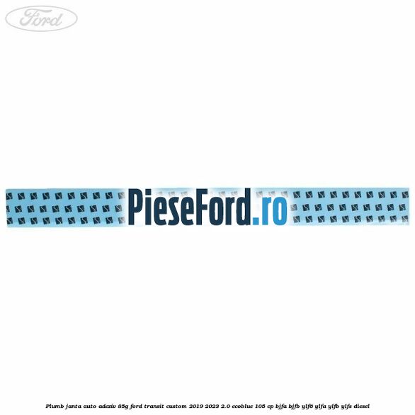 Plumb janta auto-adeziv, 85G Ford Transit Custom 2019-2023 2.0 EcoBlue 105 cp BJFA, BJFB, YLF6, YLFA, YLFB, YLFS diesel