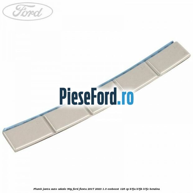 Plumb janta auto-adeziv, 90G Ford Fiesta 2017-2023 1.0 EcoBoost 125 cp B7JA, B7JB, B7JC benzina