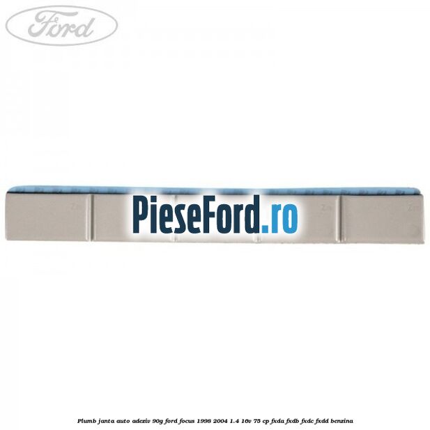 Plumb janta auto-adeziv, 90G Ford Focus 1998-2004 1.4 16V 75 cp FXDA, FXDB, FXDC, FXDD benzina