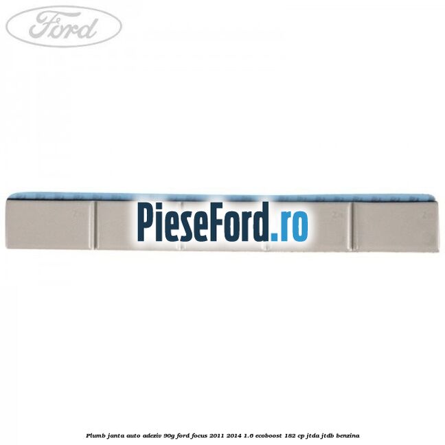 Plumb janta auto-adeziv, 90G Ford Focus 2011-2014 1.6 EcoBoost 182 cp Plumb janta auto-adeziv, 90G Ford Focus 2011-2014 1.6 EcoBoost 182 cp JTDA, JTDB benzina