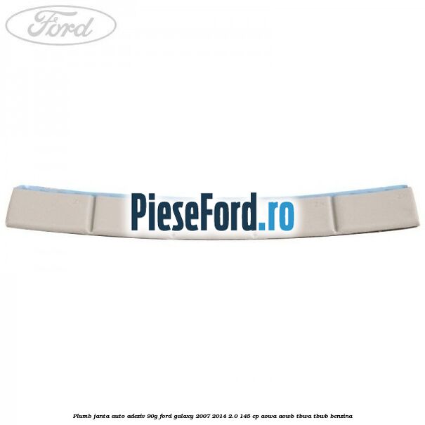 Plumb janta auto-adeziv, 90G Ford Galaxy 2007-2014 2.0 145 cp Plumb janta auto-adeziv, 90G Ford Galaxy 2007-2014 2.0 145 cp AOWA, AOWB, TBWA, TBWB benzina
