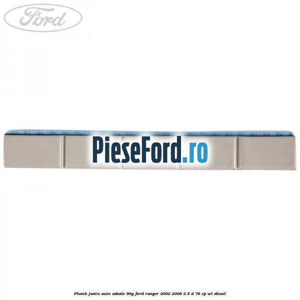 Plumb janta auto-adeziv, 90G Ford Ranger 2002-2006 2.5 D 78 cp WL diesel