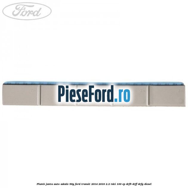 Plumb janta auto-adeziv, 90G Ford Transit 2014-2018 2.2 TDCi 100 cp DRF5, DRFF, DRFG diesel
