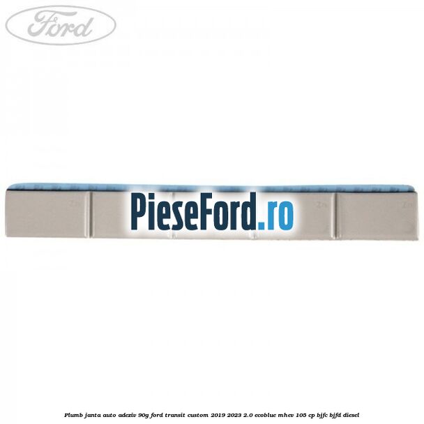 Plumb janta auto-adeziv, 90G Ford Transit Custom 2019-2023 2.0 EcoBlue mHEV 105 cp BJFC, BJFD diesel