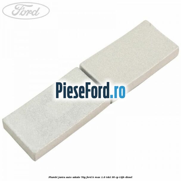 Plumbi janta auto-adeziv, 70g Ford B-Max 1.6 TDCi 95 cp T3JB diesel